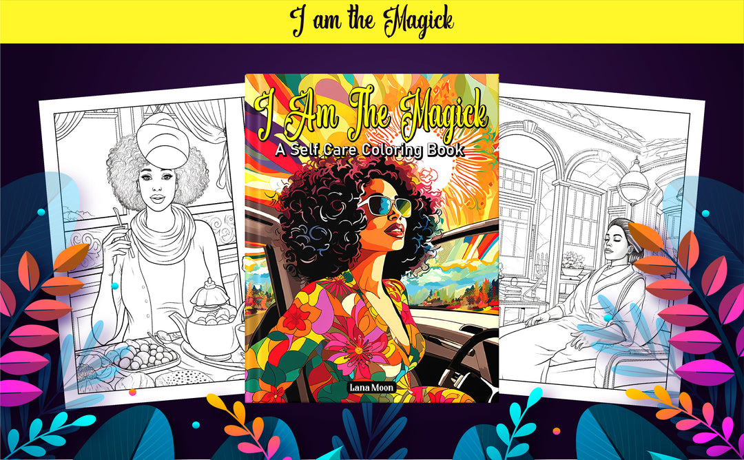 I AM THE MAGICK- A Self Care Coloring Book