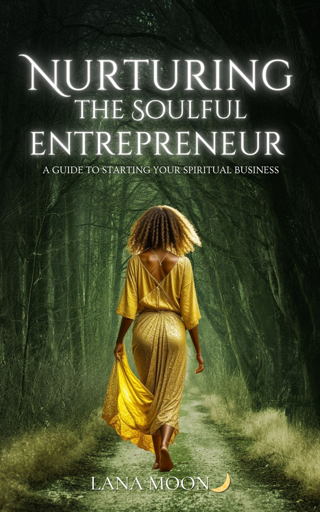 Nurturing the Soulful Entrepreneur: A Guide to Starting Your Spiritual Business E-BOOK