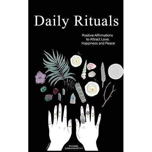 Daily Rituals: Positive Affirmations to Attract Love, Happiness and Peace