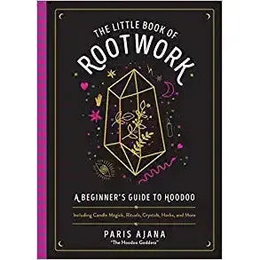 The Little Book of Rootwork: A Beginner's Guide to Hoodoo―Including Candle Magic, Rituals, Crystals, Herbs, and